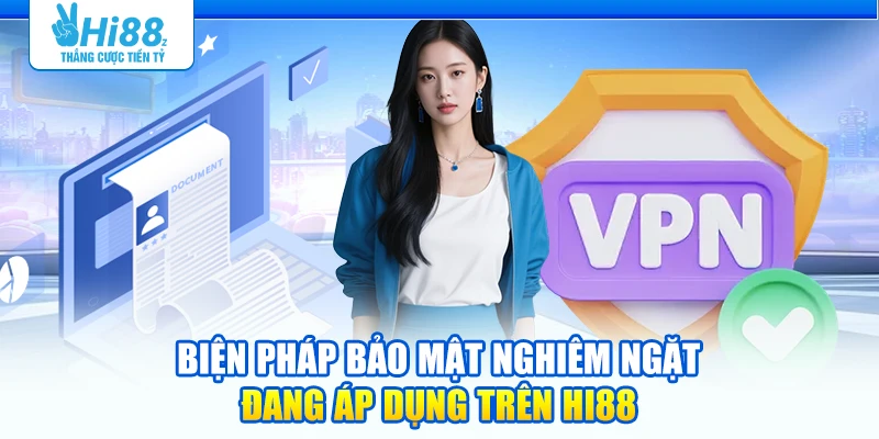 Biện pháp bảo mật nghiêm ngặt đang áp dụng trên Hi88