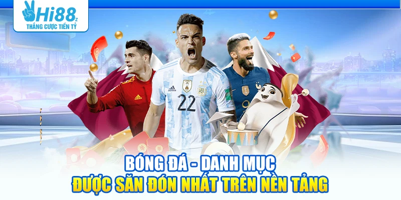 Bóng đá - Danh mục được săn đón nhất trên nền tảng