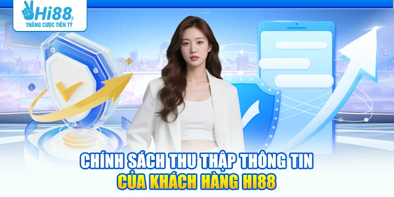 Chính sách thu thập thông tin của khách hàng Hi88