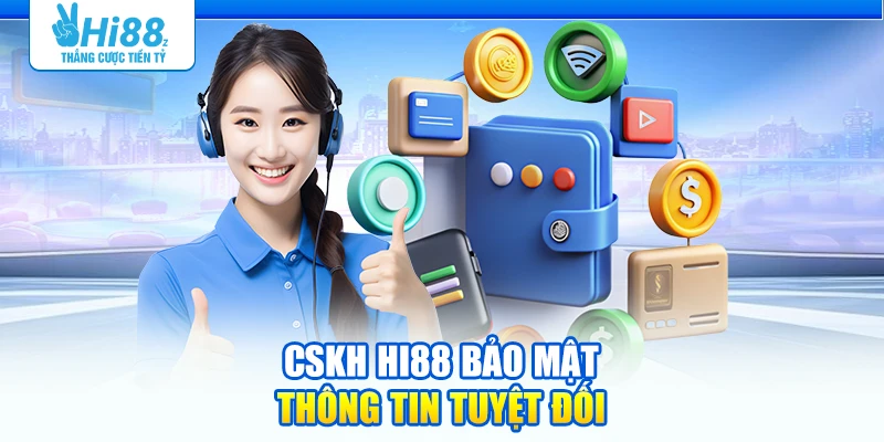 CSKH Hi88 bảo mật thông tin tuyệt đối