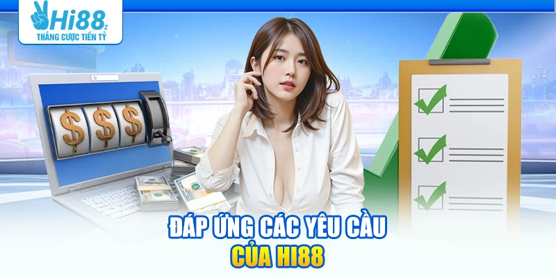 Đáp ứng các yêu cầu của Hi88