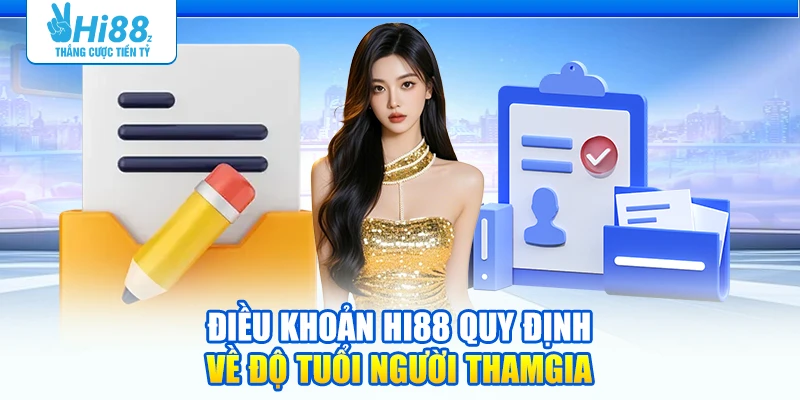 Điều khoản Hi88 quy định về độ tuổi người tham gia