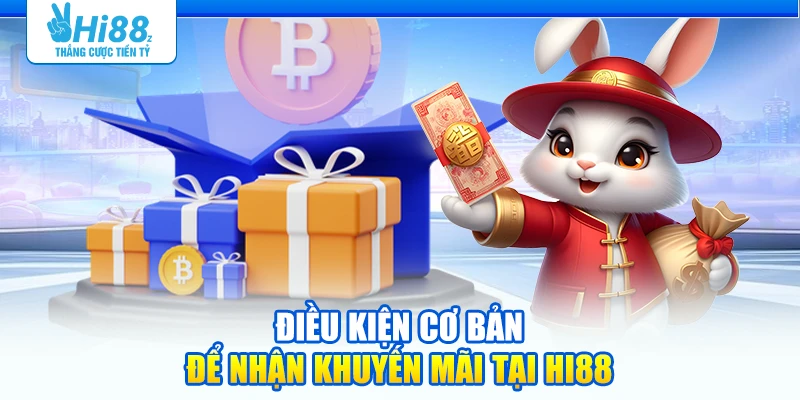 Điều kiện cơ bản để nhận khuyến mãi tại Hi88