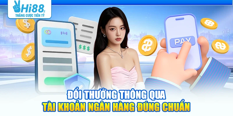 Đổi thưởng thông qua tài khoản ngân hàng đúng chuẩn