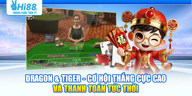 Dragon & Tiger - Cơ hội thắng cực cao và thanh toán tức thời