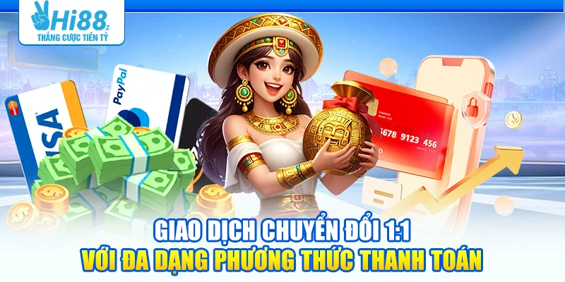Giao dịch chuyển đổi 1:1 với đa dạng phương thức thanh toán