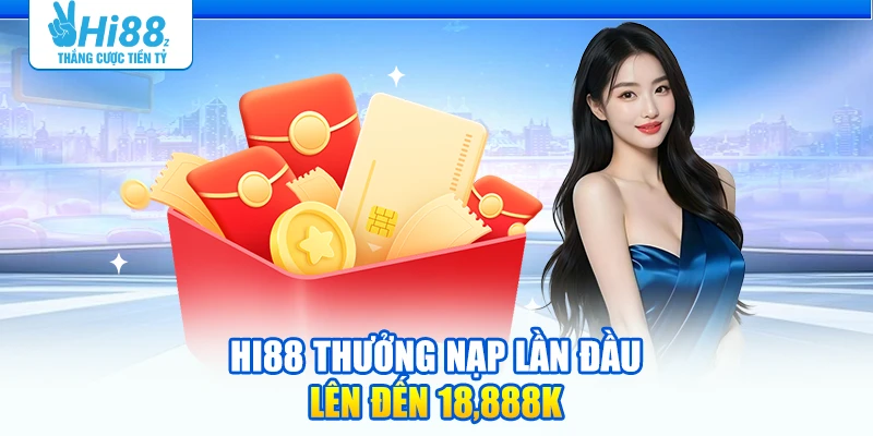 Hi88 thưởng nạp lần đầu lên đến 18,888K