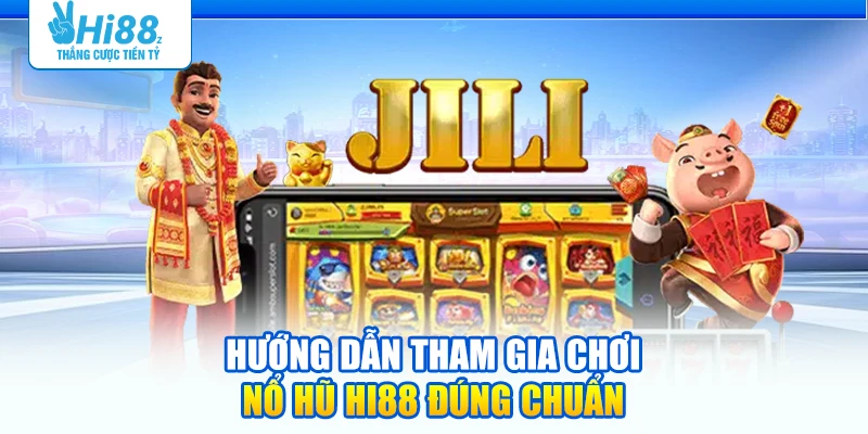 Hướng dẫn tham gia chơi Nổ hũ Hi88 đúng chuẩn