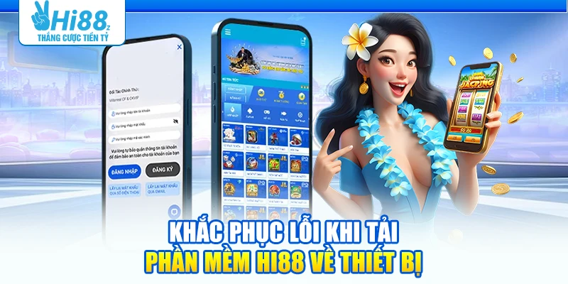 Khắc phục lỗi khi tải phần mềm Hi88 về thiết bị