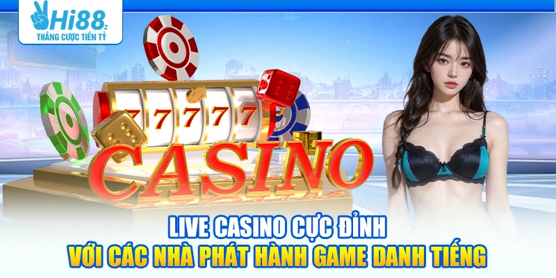 Live Casino cực đỉnh với các nhà phát hành game danh tiếng