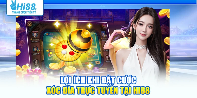 Lợi ích khi đặt cược Xóc đĩa trực tuyến tại Hi88