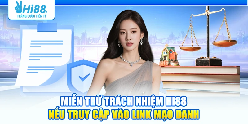 Miễn trừ trách nhiệm Hi88 nếu truy cập vào link mạo danh