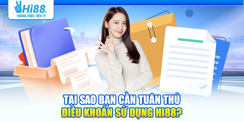 Tại sao bạn cần tuân thủ điều khoản sử dụng Hi88?