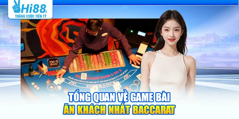 Tổng quan về game bài ăn khách nhất Baccarat