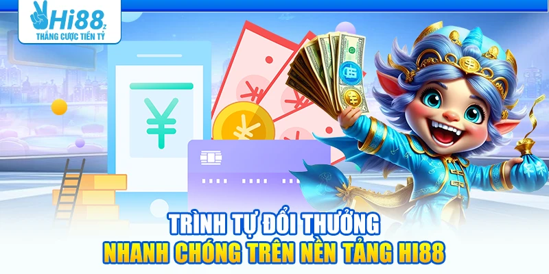 Trình tự đổi thưởng nhanh chóng trên nền tảng Hi88