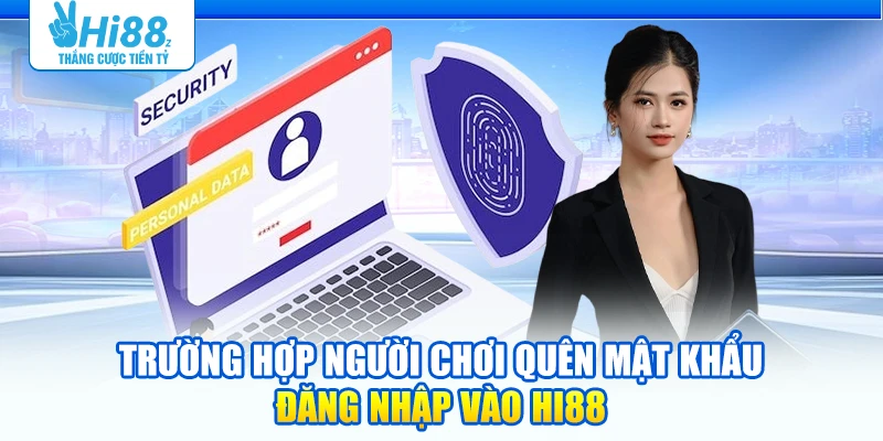 Trường hợp người chơi quên mật khẩu đăng nhập vào Hi88